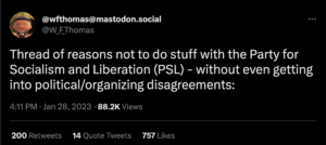 tweet from @W_F_Thomas: Thread of reasons not to do stuff with the Party for Socialism and Liberation (PSL) - without even getting into political/organizing disagreements:
